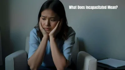What Does Incapacitated Mean